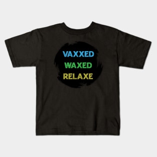 vaxxed waxed relaxed Kids T-Shirt